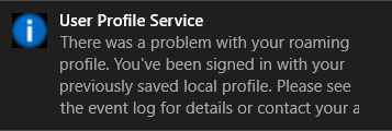 User Profile Service - There was a problem with your roaming profile. You've been signed in with your previously saved local profile.